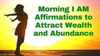 Morning I AM Affirmations to Attract Wealth amp Abundance 21 Day Challenge [upl. by Brouwer]