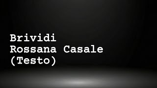 ROSSANA CASALE  BRIVIDI TESTO [upl. by Malek]