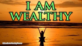 I AM WEALTHY  Powerful Affirmations To Manifest Abundance Prosperity Money Mind Power [upl. by Merow]