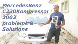 Mercedes Benz C230 Kompressor 2003 Problems amp Solutions Part 1 [upl. by Nnyledam]