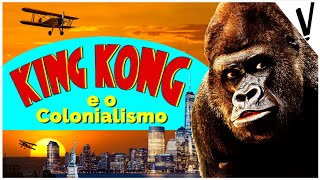 KING KONG e o Colonialismo [upl. by Stutzman]