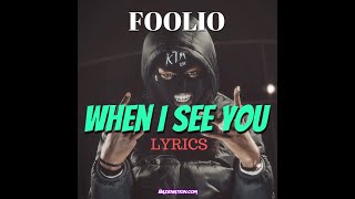 Foolio  When I See You Lyrics [upl. by Aicre]