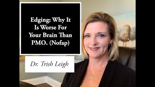 Edging Why It is Worse For Your Brain Than PMO Nofap Motivation with Dr Trish Leigh [upl. by Phelgon]