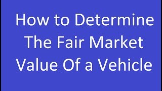 How to Determine the Fair Market Value of a Vehicle [upl. by Ambrogio]