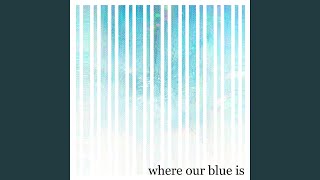 Where Our Blue Is [upl. by Ronda]