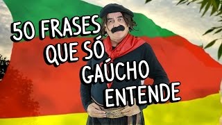 50 frases que só gaúcho entende [upl. by Odraner]