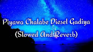 Piyawa Chalabe Diesel Gadiya Slowed And Reverb [upl. by Mctyre]