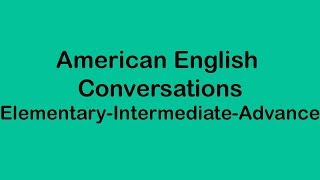 American English Conversations  Elementary Intermediate and Advance Level [upl. by Sherill193]