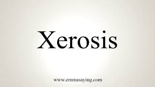 How To Pronounce Xerosis [upl. by Aisayt]