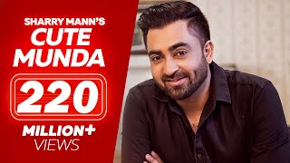 CUTE MUNDA  Sharry Mann Full Video Song  Parmish Verma  New Punjabi Songs [upl. by Nileve]