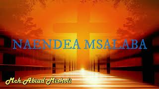 Naendea Msalaba  Mch Abiud Misholi Official Music [upl. by Buatti]