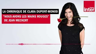 quotNous avons les mains rougesquot de Jean Meckert  La chronique de Clara DupontMonod [upl. by Centeno]