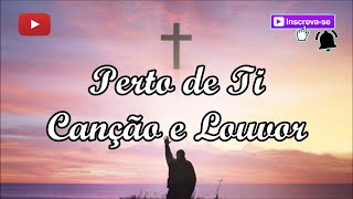 Perto de Ti  Canção e Louvor letra [upl. by Mientao]