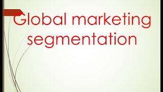 International marketing Unit 2 quotglobal marketing segmentationquot PART 1 [upl. by Athenian]