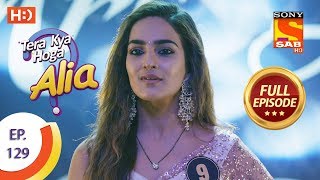 Tera Kya Hoga Alia  Ep 129  Full Episode  21st February 2020 [upl. by Daukas]