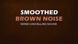 Smoothed Brown Noise  8 Hours  Noise Cancelling Sound  Black Screen [upl. by Moshell]