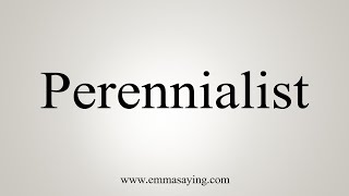 How To Say Perennialist [upl. by Ahsen]