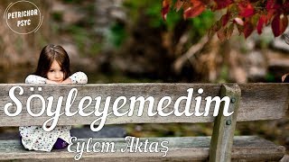 Eylem Aktaş  Söyleyemedim Şarkı SözüLyrics HD [upl. by Ridgley396]