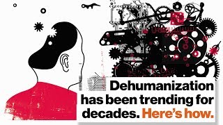 Dehumanization has been trending for decades Here’s how  Adam Waytz [upl. by Anatola456]