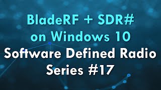 BladeRF  SDR on Windows 10  Software Defined Radio Series 17 [upl. by Giverin]