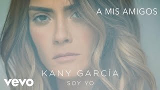 Kany García  A Mis Amigos Audio ft Melendi [upl. by Hopfinger860]